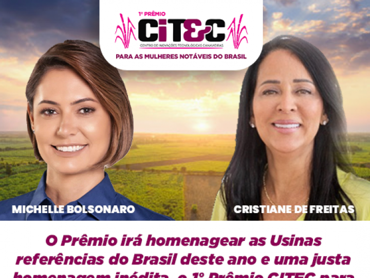 O Prêmio irá homenagear as Usinas referências do Brasil deste ano e uma justa homenagem inédita, o 1º Prêmio CITEC para as Mulheres Notáveis do Brasil!